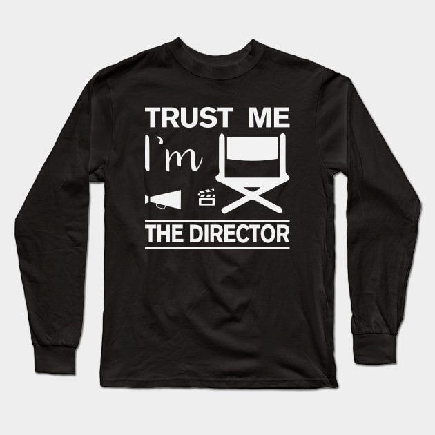 Trust me I'm The Director Long Sleeve T-Shirt by ARTGUMY